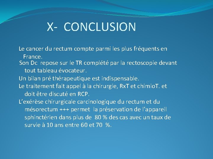 X- CONCLUSION Le cancer du rectum compte parmi les plus fréquents en France. Son