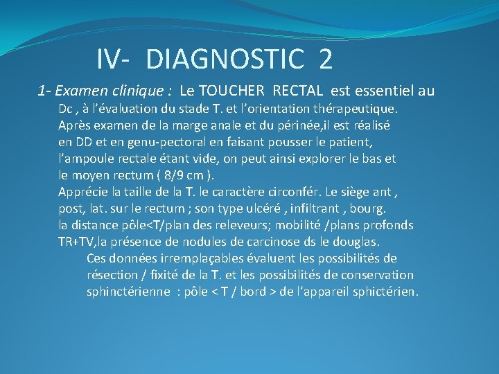 IV- DIAGNOSTIC 2 1 - Examen clinique : Le TOUCHER RECTAL est essentiel au