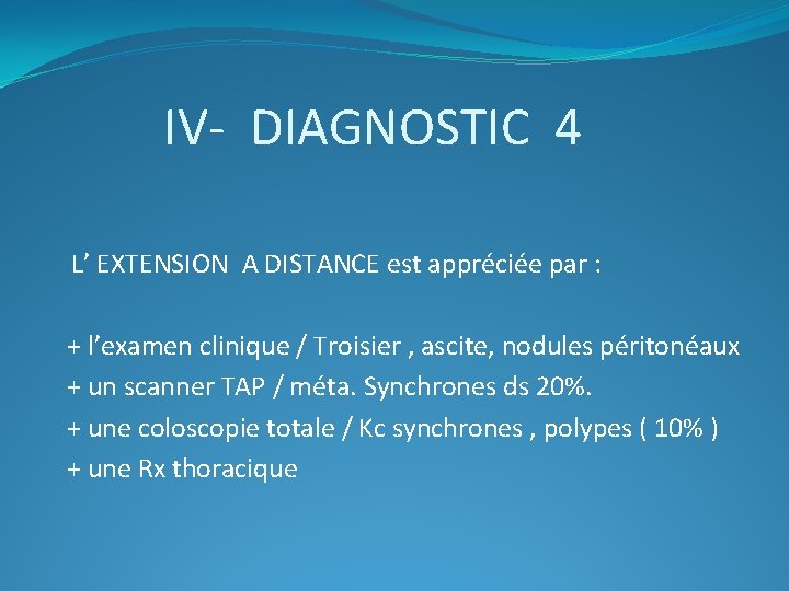 IV- DIAGNOSTIC 4 L’ EXTENSION A DISTANCE est appréciée par : + l’examen clinique