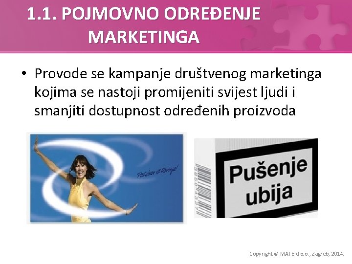 1. 1. POJMOVNO ODREĐENJE MARKETINGA • Provode se kampanje društvenog marketinga kojima se nastoji