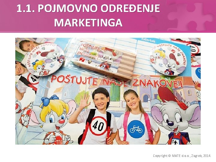 1. 1. POJMOVNO ODREĐENJE MARKETINGA Copyright © MATE d. o. o. , Zagreb, 2014.