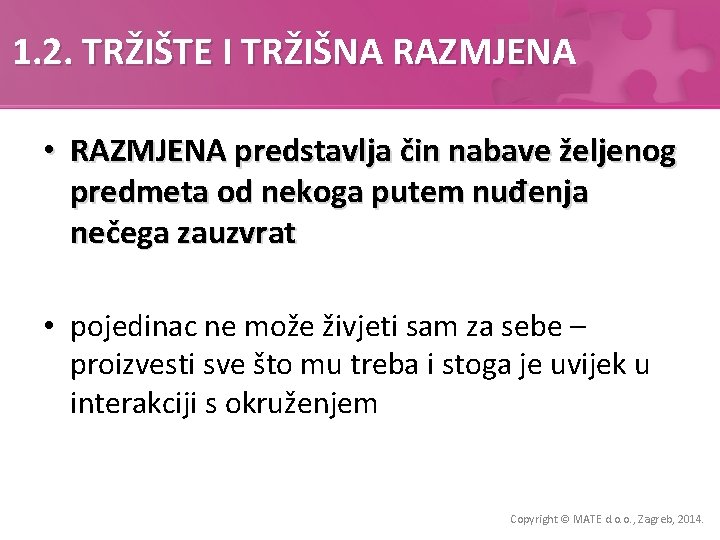 1. 2. TRŽIŠTE I TRŽIŠNA RAZMJENA • RAZMJENA predstavlja čin nabave željenog predmeta od