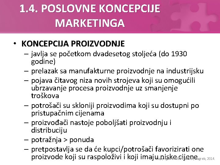 1. 4. POSLOVNE KONCEPCIJE MARKETINGA • KONCEPCIJA PROIZVODNJE – javlja se početkom dvadesetog stoljeća