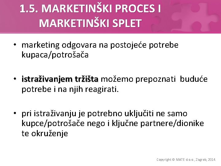 1. 5. MARKETINŠKI PROCES I MARKETINŠKI SPLET • marketing odgovara na postojeće potrebe kupaca/potrošača