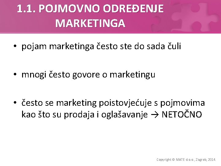 1. 1. POJMOVNO ODREĐENJE MARKETINGA • pojam marketinga često ste do sada čuli •