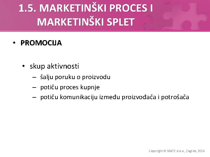 1. 5. MARKETINŠKI PROCES I MARKETINŠKI SPLET • PROMOCIJA • skup aktivnosti – šalju