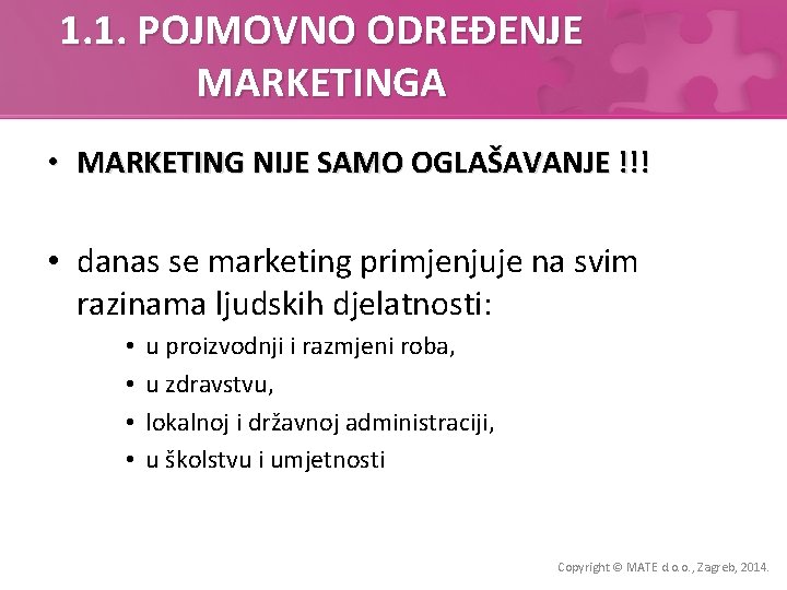 1. 1. POJMOVNO ODREĐENJE MARKETINGA • MARKETING NIJE SAMO OGLAŠAVANJE !!! • danas se