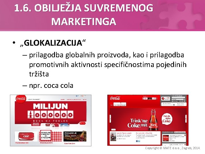 1. 6. OBILJEŽJA SUVREMENOG MARKETINGA • „GLOKALIZACIJA“ GLOKALIZACIJA – prilagodba globalnih proizvoda, kao i