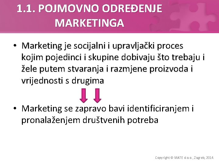 1. 1. POJMOVNO ODREĐENJE MARKETINGA • Marketing je socijalni i upravljački proces kojim pojedinci