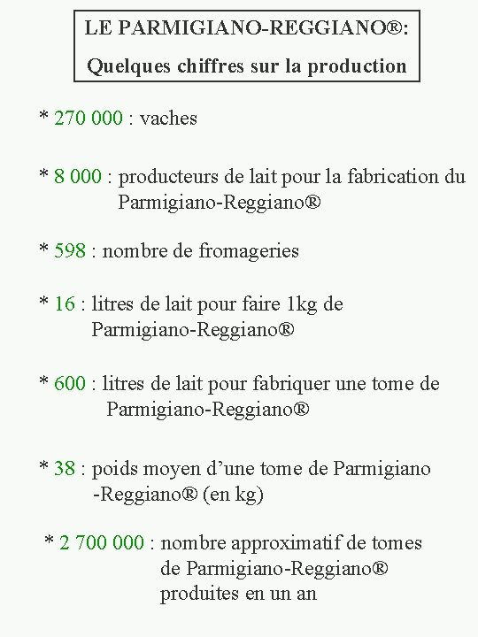 LE PARMIGIANO-REGGIANO®: Quelques chiffres sur la production * 270 000 : vaches * 8