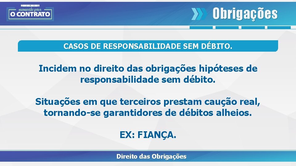 Obrigações CASOS DE RESPONSABILIDADE SEM DÉBITO. Incidem no direito das obrigações hipóteses de responsabilidade