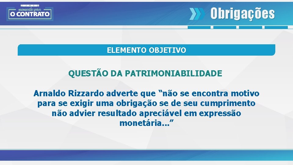 Obrigações ELEMENTO OBJETIVO QUESTÃO DA PATRIMONIABILIDADE Arnaldo Rizzardo adverte que “não se encontra motivo