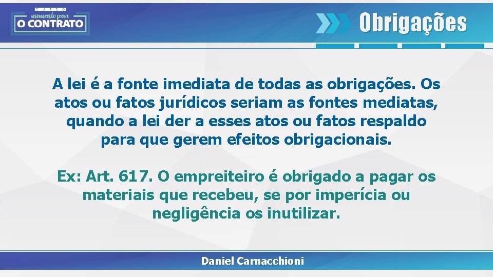 Obrigações A lei é a fonte imediata de todas as obrigações. Os atos ou