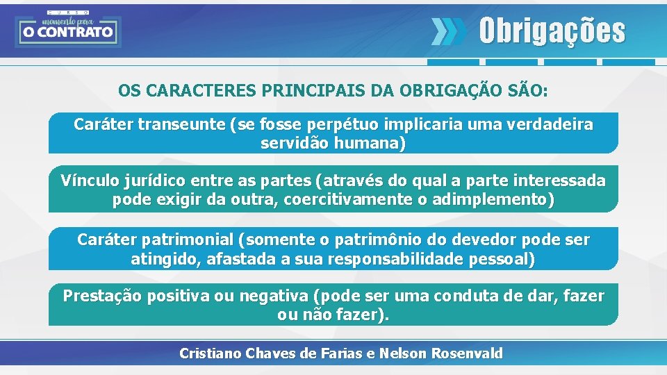 Obrigações OS CARACTERES PRINCIPAIS DA OBRIGAÇÃO SÃO: Caráter transeunte (se fosse perpétuo implicaria uma