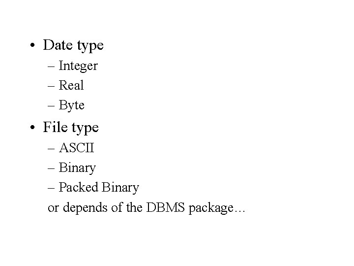  • Date type – Integer – Real – Byte • File type –