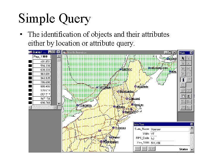 Simple Query • The identification of objects and their attributes either by location or