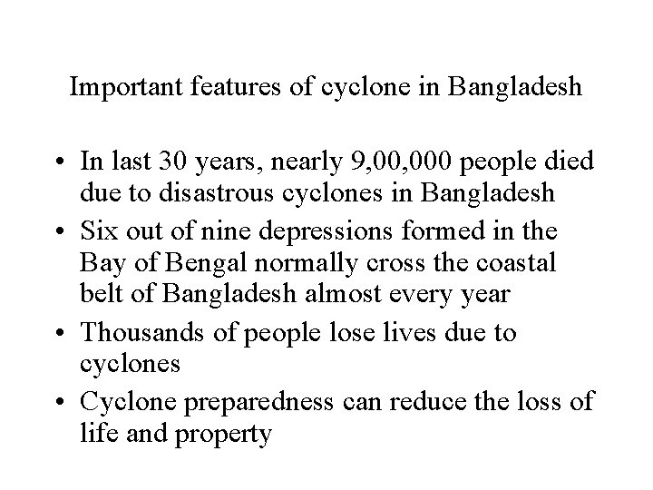 Important features of cyclone in Bangladesh • In last 30 years, nearly 9, 000