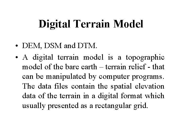 Digital Terrain Model • DEM, DSM and DTM. • A digital terrain model is