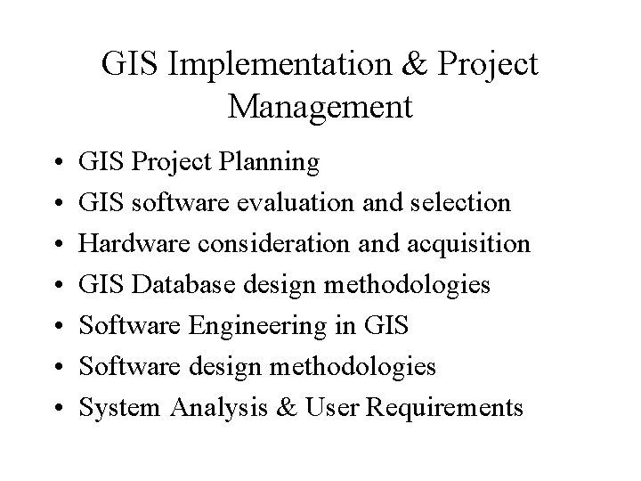 GIS Implementation & Project Management • • GIS Project Planning GIS software evaluation and