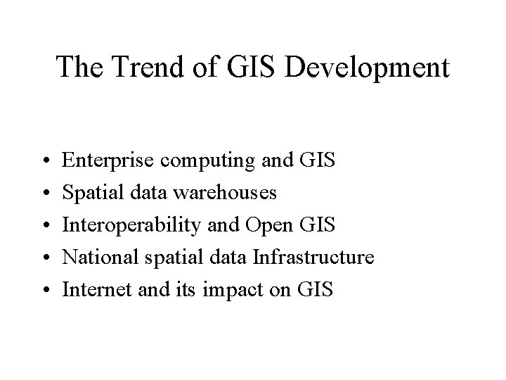 The Trend of GIS Development • • • Enterprise computing and GIS Spatial data