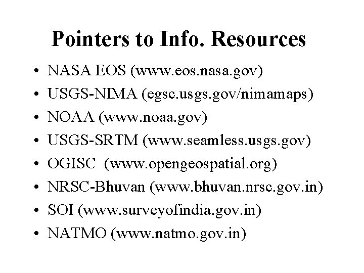 Pointers to Info. Resources • • NASA EOS (www. eos. nasa. gov) USGS-NIMA (egsc.