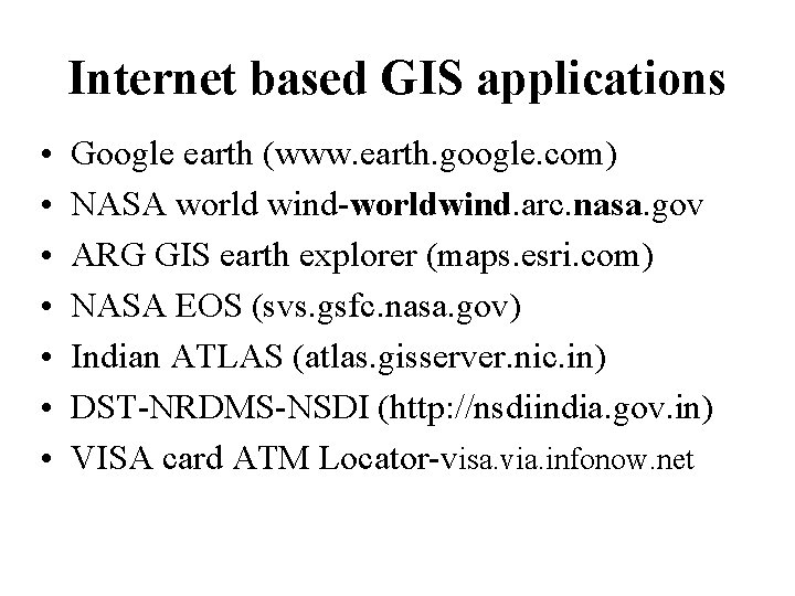 Internet based GIS applications • • Google earth (www. earth. google. com) NASA world