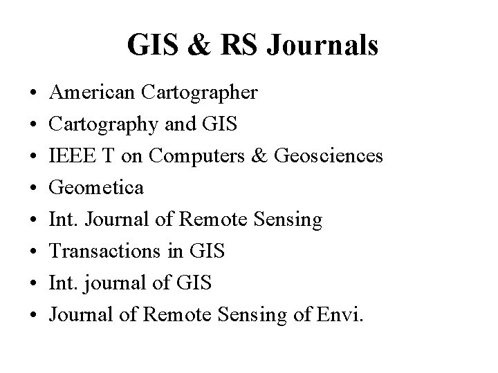 GIS & RS Journals • • American Cartographer Cartography and GIS IEEE T on