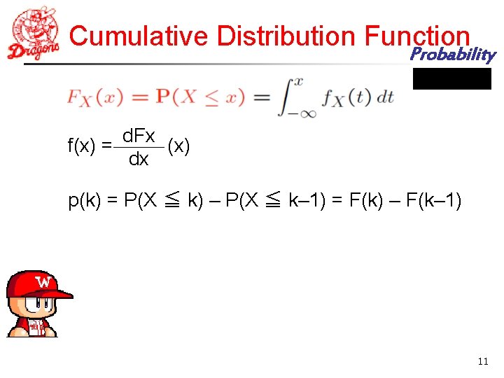 Cumulative Distribution Function Probability d. Fx f(x) = (x) dx p(k) = P(X ≦