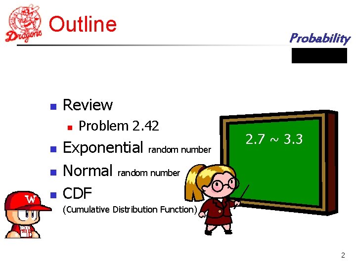 Outline n Review n n Probability Problem 2. 42 Exponential random number Normal random