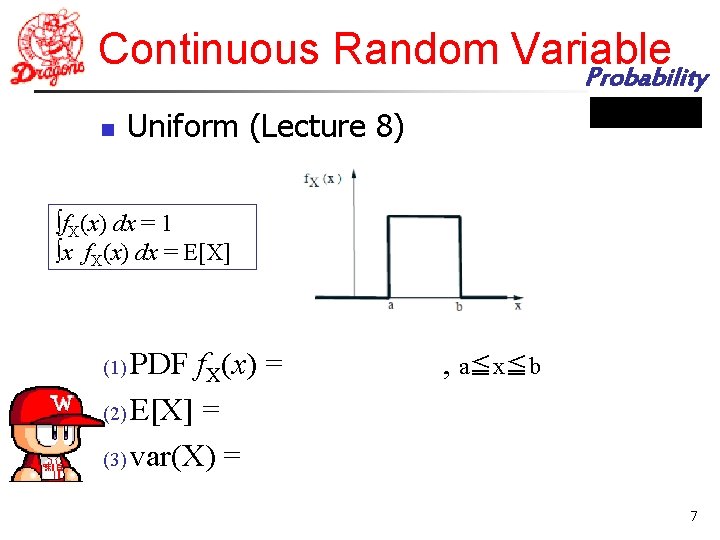 Continuous Random Variable Probability n Uniform (Lecture 8) ∫f. X(x) dx = 1 ∫x