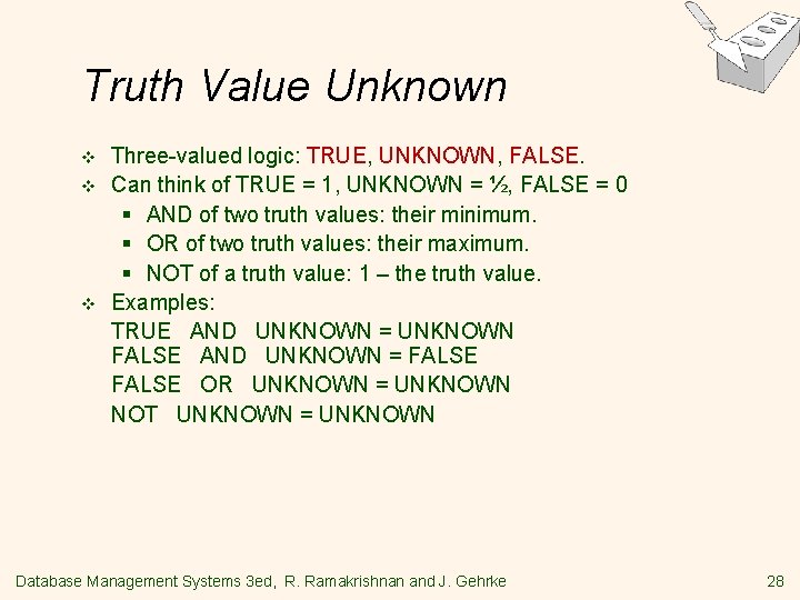 Truth Value Unknown v v v Three-valued logic: TRUE, UNKNOWN, FALSE. Can think of Truth Value Unknown v v v Three-valued logic: TRUE, UNKNOWN, FALSE. Can think of