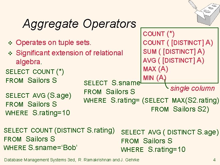Aggregate Operators Operates on tuple sets. v Significant extension of relational algebra. SELECT COUNT