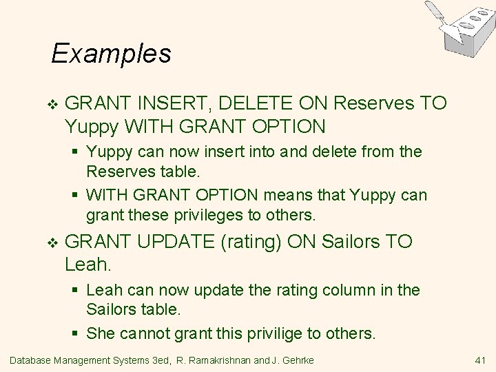 Examples v GRANT INSERT, DELETE ON Reserves TO Yuppy WITH GRANT OPTION § Yuppy Examples v GRANT INSERT, DELETE ON Reserves TO Yuppy WITH GRANT OPTION § Yuppy