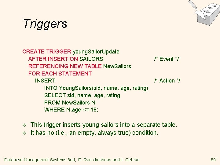 Triggers CREATE TRIGGER young. Sailor. Update AFTER INSERT ON SAILORS REFERENCING NEW TABLE New. Triggers CREATE TRIGGER young. Sailor. Update AFTER INSERT ON SAILORS REFERENCING NEW TABLE New.