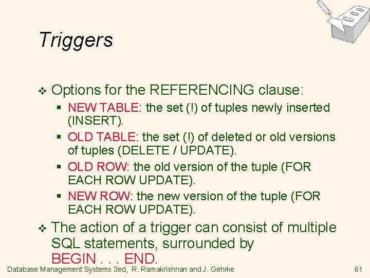 Triggers v Options for the REFERENCING clause: § NEW TABLE: the set (!) of