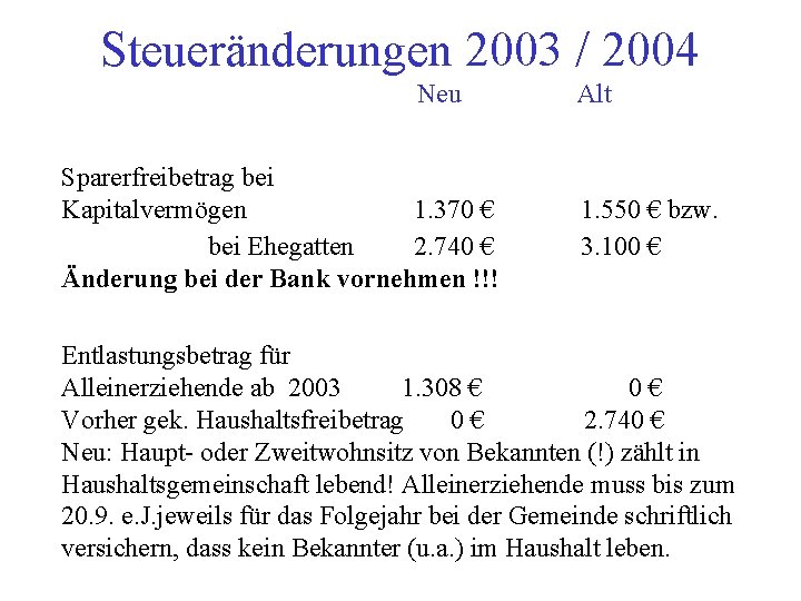 Steueränderungen 2003 / 2004 Neu Sparerfreibetrag bei Kapitalvermögen 1. 370 € bei Ehegatten 2.