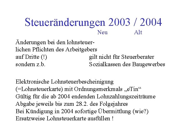 Steueränderungen 2003 / 2004 Neu Alt Änderungen bei den lohnsteuerlichen Pflichten des Arbeitgebers auf