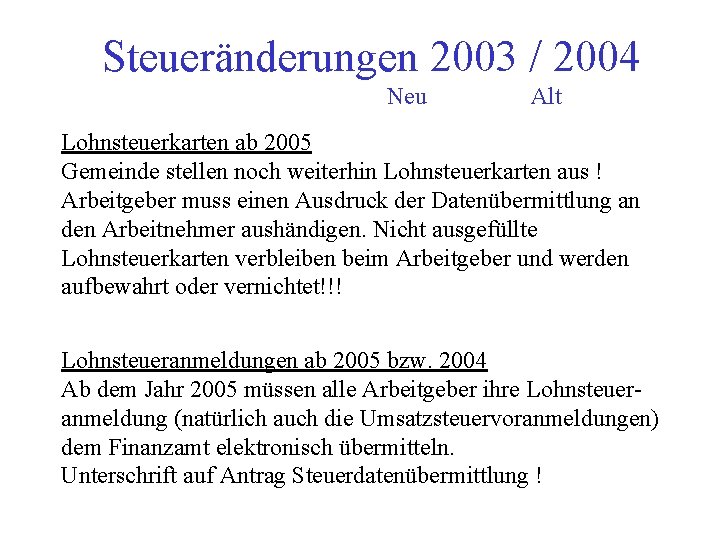 Steueränderungen 2003 / 2004 Neu Alt Lohnsteuerkarten ab 2005 Gemeinde stellen noch weiterhin Lohnsteuerkarten