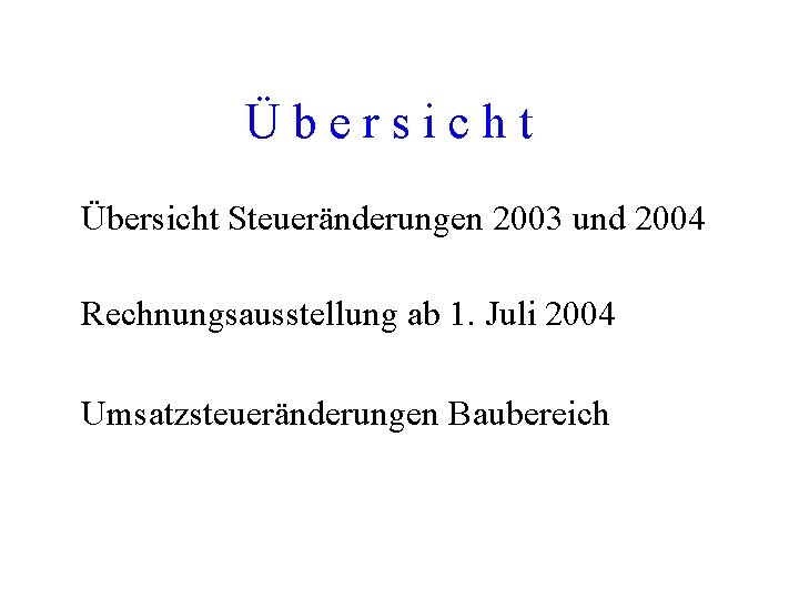 Übersicht Steueränderungen 2003 und 2004 Rechnungsausstellung ab 1. Juli 2004 Umsatzsteueränderungen Baubereich 