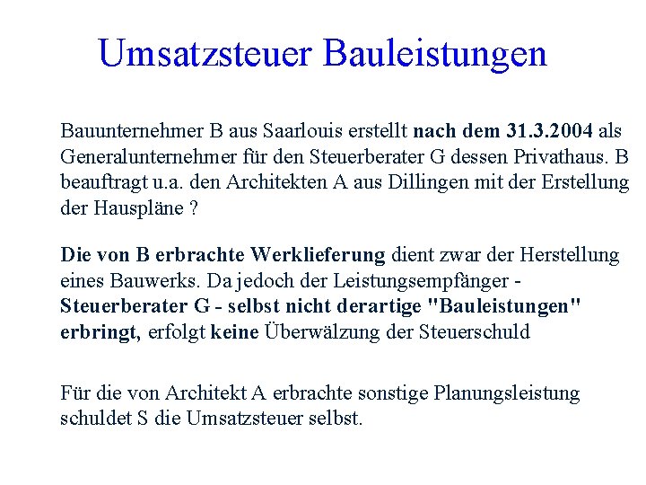 Umsatzsteuer Bauleistungen Bauunternehmer B aus Saarlouis erstellt nach dem 31. 3. 2004 als Generalunternehmer