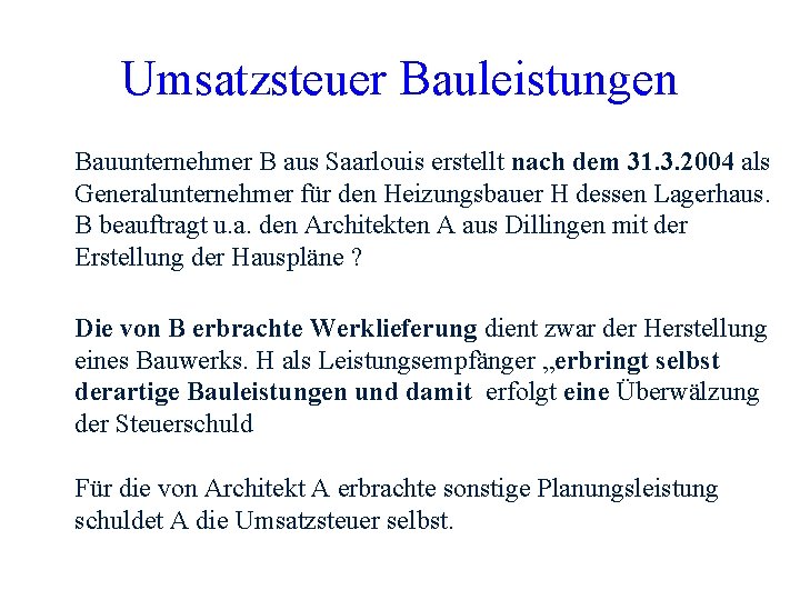 Umsatzsteuer Bauleistungen Bauunternehmer B aus Saarlouis erstellt nach dem 31. 3. 2004 als Generalunternehmer