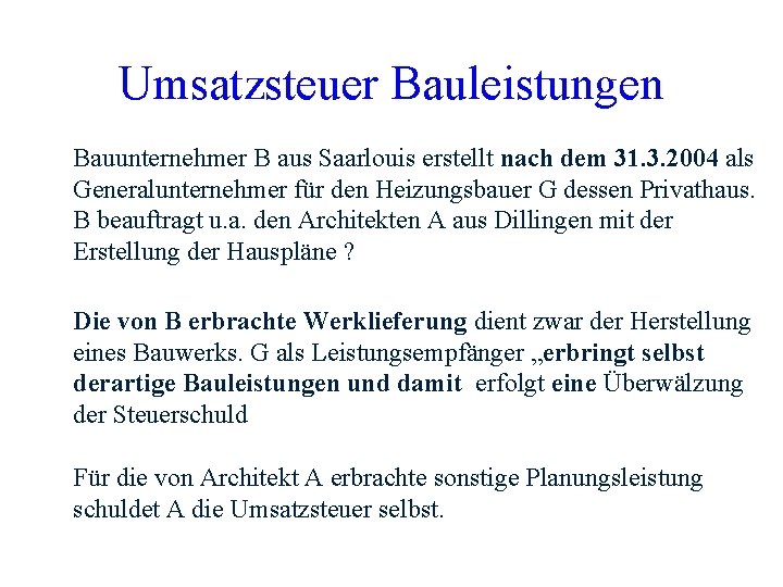 Umsatzsteuer Bauleistungen Bauunternehmer B aus Saarlouis erstellt nach dem 31. 3. 2004 als Generalunternehmer