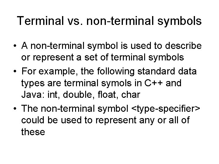 Terminal vs. non-terminal symbols • A non-terminal symbol is used to describe or represent