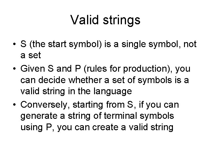 Valid strings • S (the start symbol) is a single symbol, not a set