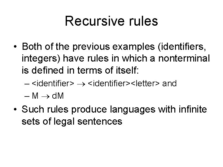 Recursive rules • Both of the previous examples (identifiers, integers) have rules in which