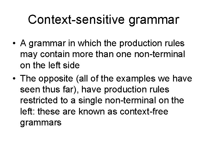 Context-sensitive grammar • A grammar in which the production rules may contain more than