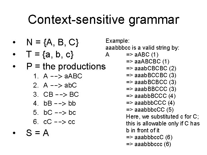 Context-sensitive grammar • • • Example: N = {A, B, C} aaabbbcc is a