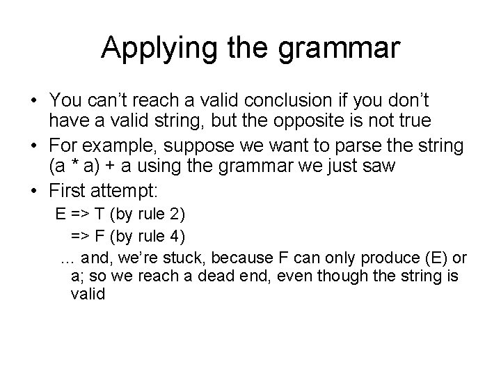 Applying the grammar • You can’t reach a valid conclusion if you don’t have