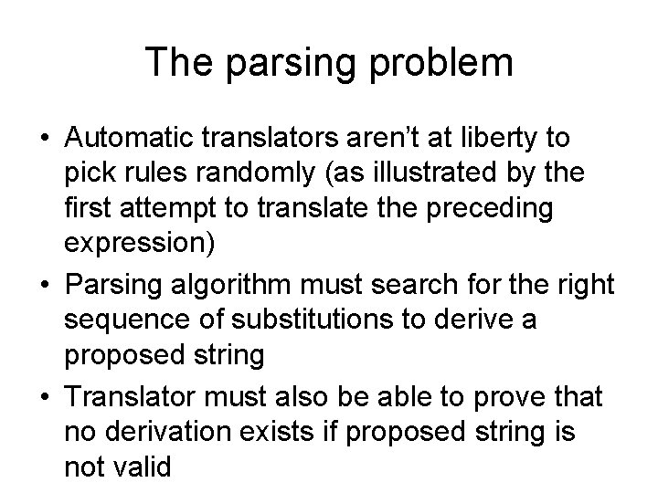 The parsing problem • Automatic translators aren’t at liberty to pick rules randomly (as