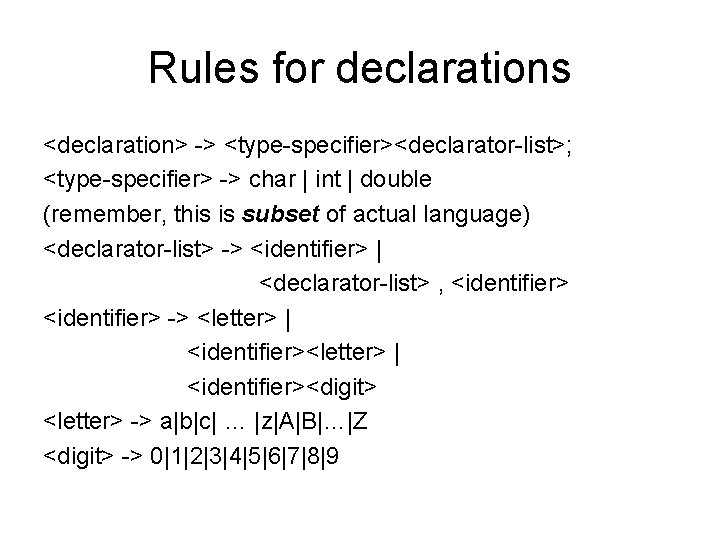 Rules for declarations <declaration> -> <type-specifier><declarator-list>; <type-specifier> -> char | int | double (remember,